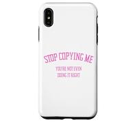 Arrête de me Copier, tu ne Le Fais même Pas correctement Funny Snarky Coque pour iPhone XS Max