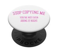 Arrête de me Copier, tu ne Le Fais même Pas correctement Funny Snarky PopSockets PopGrip Adhésif