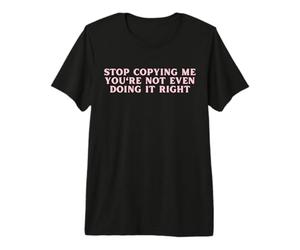Arrête de me Copier, tu ne Le Fais même Pas correctement Funny Y2K T-Shirt Haut de Gamme