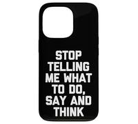 Arrête de me dire ce Que Je Dois Faire, dire et Penser - Funny Saying Cool Coque pour iPhone 13 Pro