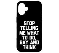 Arrête de me dire ce Que Je Dois Faire, dire et Penser - Funny Saying Cool Coque pour iPhone 16