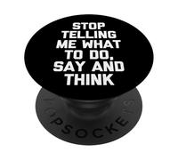 Arrête de me dire ce Que Je Dois Faire, dire et Penser - Funny Saying Cool PopSockets PopGrip Adhésif