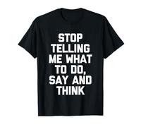 Arrête de me dire ce Que Je Dois Faire, dire et Penser - Funny Saying Cool T-Shirt