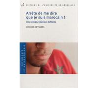 Arrête de me dire que je suis marocain ! Une émancipation difficile - Johanna De Villers - Universite De Bruxelles Eds - broché - Etude