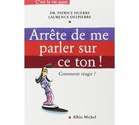 Arrête de me parler sur ce ton ! Comment réagir ? – Les Éditions Albin Michel