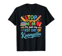 Arrête de pleurer Maman, C'est Juste Mon Premier Jour de Maternelle T-Shirt