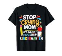 Arrête de pleurer Maman, C'est Juste Mon Premier Jour de Maternelle T-Shirt