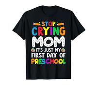 Arrête de pleurer Maman, C'est Juste Mon Premier Jour d'enfants d'âge préscolaire T-Shirt