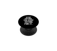 Arrête de pleurer, tu Continues à Voter pour ça, Hommes et Femmes Pleins d'esprit PopSockets PopGrip Adhésif