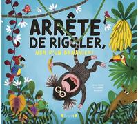 Lenia Major – Arrête de rigoler, nom d'un bananier ! – Album jeunesse – Dès 3 ans – Cartonné
