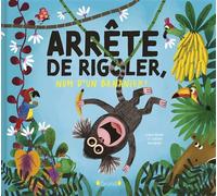 Lenia Major – Arrête de rigoler, nom d'un bananier ! – Album jeunesse – Dès 3 ans – Cartonné