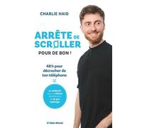 Arrête de scroller pour de bon ! 48 h pour se libérer de l'addiction à son téléphone - Charlie Haid - Albin Michel - broché - Guide