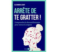 Arrête de te gratter !: Comprendre la dermatillomanie pour mieux la soigner