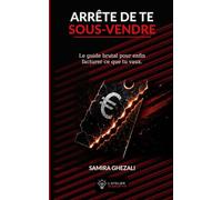 Arrête de te sous-vendre: Le guide brutal pour enfin facturer ce que tu vaux