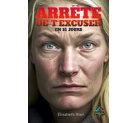 Arrête de t'excuser: Mettez fin aux excuses et reprenez confiance en vous en 15 jours !