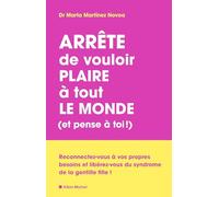 Arrête de vouloir plaire à tout le monde (et pense à toi !): Reconnectez-vous à vos propres besoins et libérez-vous du syndrome de la gentille fille !
