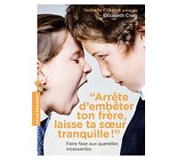 Arrête d'embêter ton frère, laisse ta soeur tranquille !: Faire face aux querelles incessantes