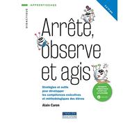 Arrête, observe et agis: Stratégies et outils pour développer les compétences exécutives et méthodologiques des élèves