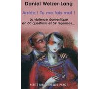 Arrête ! Tu me fais mal ! La violence domestique en 60 questions et 59 réponses - Daniel Welzer-Lang - Payot - Poche - Essai