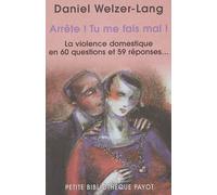 Arrête ! Tu me fais mal ! La violence domestique en 60 questions et 59 réponses - Daniel Welzer-Lang - Payot - Poche - Essai