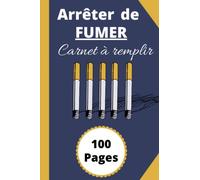 Arrêter de fumer carnet à remplir: journal guidé et adapté pour vous aider à arrêter la cigarette / carnet d’arrêt tabac / lutter contre l'addiction /
