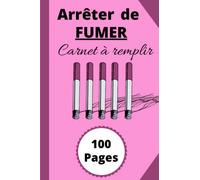 Arrêter de fumer carnet à remplir: journal guidé et adapté pour vous aider à arrêter la cigarette / carnet d’arrêt tabac / lutter contre l'addiction /