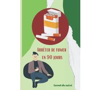 Arrêter de fumer en 90 jours: Carnet de suivi, cibler vos objectifs jour après jour.