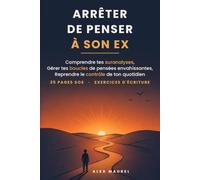 ARRÊTER DE PENSER À SON EX: Comprendre tes suranalyses, gérer tes boucles de pensées et reprendre le contrôle de ton quotidien : 25 pages SOS et des exercices d’écriture pour l’après-rupture