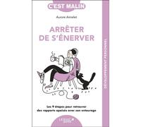 Arrêter de s'énerver, c'est malin - NE 15 ans Les 9 étapes pour retrouver des rapports apaisés avec son entourage - Aurore Aimelet - Leduc S. - Poche - Guide