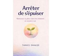 Arrêter de sépuiser: Retrouver sa place dans les relations et revenir à soi