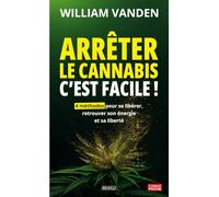 Arrêter le canna est facile !: 4 méthodes pour se libérer, retrouver son énergie et sa liberté