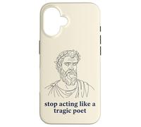 Arrêtez d'agir comme Un poète tragique Humour Grec Ancien Coque pour iPhone 16