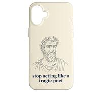 Arrêtez d'agir comme Un poète tragique Humour Grec Ancien Coque pour iPhone 16 Plus