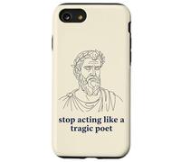 Arrêtez d'agir comme Un poète tragique Humour Grec Ancien Coque pour iPhone SE (2020) / 7/8