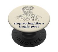 Arrêtez d'agir comme Un poète tragique Humour Grec Ancien PopSockets PopGrip Adhésif