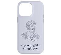 Arrêtez d'agir comme Un poète tragique philosophie stoïque Coque pour iPhone 14 Pro Max