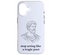 Arrêtez d'agir comme Un poète tragique philosophie stoïque Coque pour iPhone 16