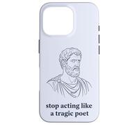 Arrêtez d'agir comme Un poète tragique philosophie stoïque Coque pour iPhone 16 Pro