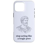 Arrêtez d'agir comme Un poète tragique philosophie stoïque Coque pour iPhone 16 Pro Max