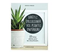 Arrêtez d'assassiner vos plantes d'intérieur 120 fiches plantes pour les chouchouter... - Dorling Kindersley Limited (DK) - Larousse - broché - Guide