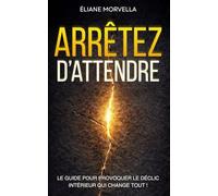 Arrêtez d'attendre d'être prêt: Le déclic intérieur qui change tout