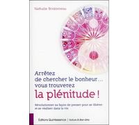 Arrêtez de chercher le bonheur... vous trouverez la plénitude !