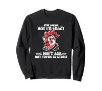 Arrêtez de demander pourquoi je suis Crazy Chicken Attitude Sweatshirt