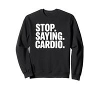 Arrêtez de dire Cardio - Funny Gym Sweatshirt