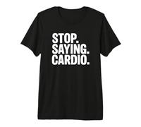 Arrêtez de dire Cardio - Funny Gym T-Shirt Haut de Gamme