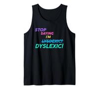 Arrêtez de dire Que Je suis Lysdexic Dyslexic! Débardeur