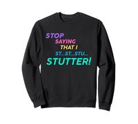 Arrêtez de dire Que Je suis Stu Stutter! Sweatshirt