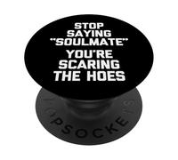 Arrêtez de dire « Soulmate » (You're Scaring The Hoes) - Dire PopSockets PopGrip Adhésif