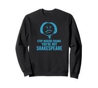 Arrêtez de Faire des drames, Vous n'êtes Pas Shakespeare drôle Sweatshirt