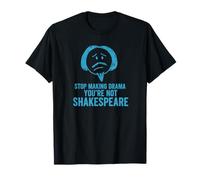 Arrêtez de Faire des drames, Vous n'êtes Pas Shakespeare drôle T-Shirt